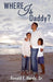Where Is Daddy? by Sr. Hardy Ronald E.