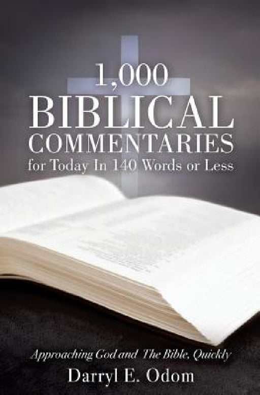 1,000 Biblical Commentaries for Today In 140 Words or Less by Darryl E. Odom