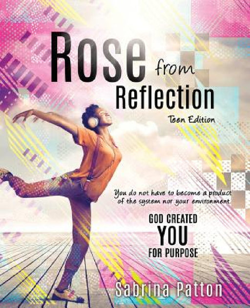 Rose from Reflection Teen Edition by Sabrina Patton