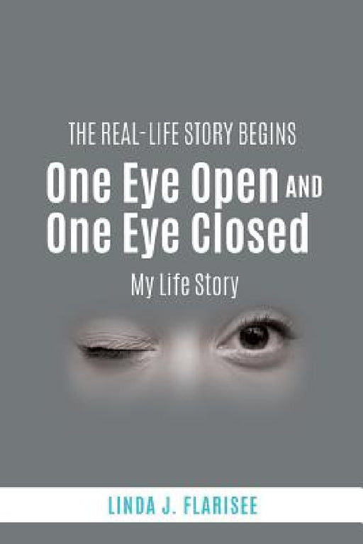 One Eye Open and One Eye Closed by Linda J. Flarisee