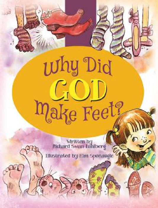 Why Did God Make Feet? by Richard Swan Dahlberg, Kim Sponaugle
