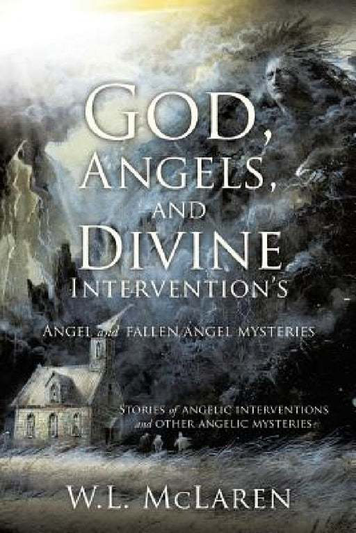 God, Angels, and Divine Intervention's: Angel and Fallen Angel Mysteries by W. L. McLaren