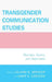 Transgender Communication Studies: Histories, Trends, and Trajectories by Jamie C. Capuzza, Leland G. Spencer, Mary Alice Adams