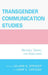 Transgender Communication Studies: Histories, Trends, and Trajectories by Jamie C. Capuzza, Leland G. Spencer, Mary Alice Adams