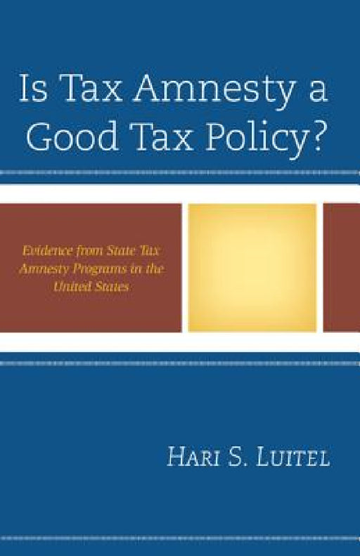 Is Tax Amnesty a Good Tax Policy?: Evidence from State Tax Amnesty Programs in the United States by Hari S. Luitel