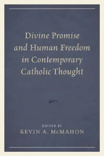 Divine Promise and Human Freedom in Contemporary Catholic Thought by Kevin A. McMahon, Montague Brown, Sara Butler