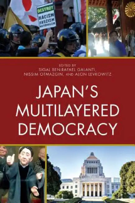 Japan's Multilayered Democracy by Sigal Ben-Rafael Galanti, Nissim Otmazgin, Alon Levkowitz