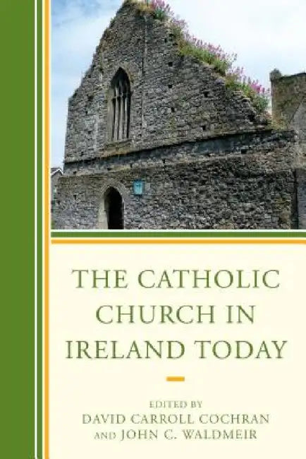 Catholic Church in Ireland Today by David Carroll Cochran, John C. Waldmeir, Andrew Auge