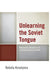 Unlearning the Soviet Tongue: Discursive Practices of a Democratizing Polity by Natalia Kovalyova
