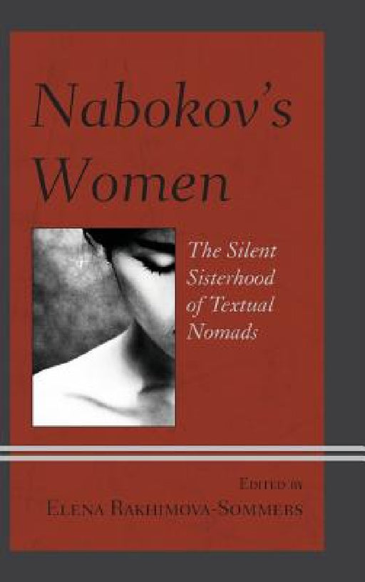Nabokov's Women: The Silent Sisterhood of Textual Nomads by Elena Rakhimova-Sommers, Elena Sommers, Sofia Ahlberg