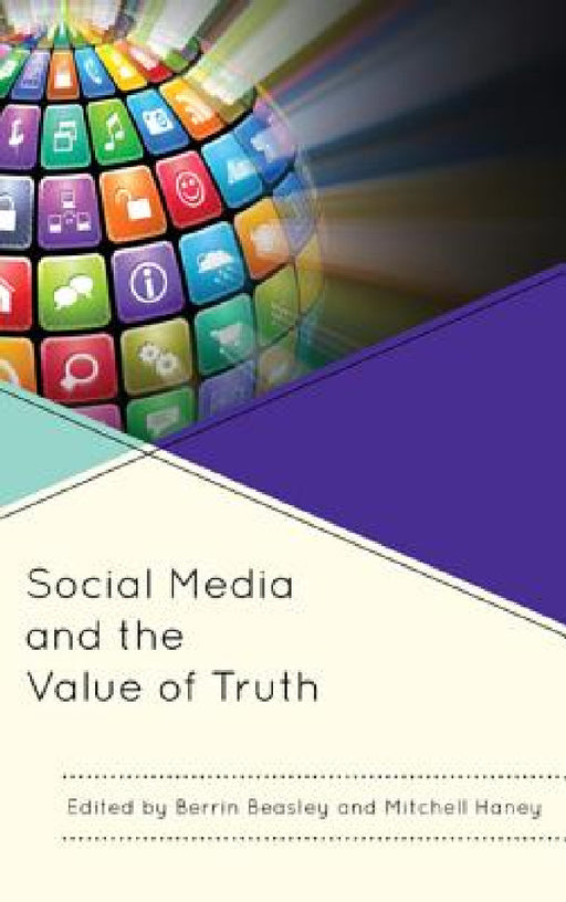 Social Media and the Value of Truth by Berrin Beasley, Mitchell Haney