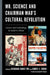 Mr. Science and Chairman Mao's Cultural Revolution: Science and Technology in Modern China by Chunjuan Nancy Wei, Darryl E. Brock, Joseph W. Dauben