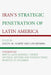 Iran's Strategic Penetration of Latin America by Ilan Berman, Joseph M. Humire, Álvaro Uribe Vélez