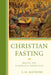 Christian Fasting: Biblical and Evangelical Perspectives by S. H. Mathews
