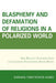 Blasphemy And Defamation of Religions In a Polarized World: How Religious Fundamentalism Is Challenging Fundamental Human Rights by Darara Timotewos Gubo