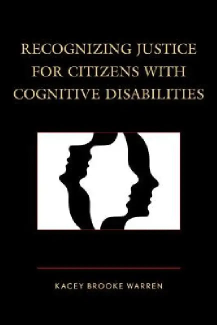 Recognizing Justice for Citizens with Cognitive Disabilities by Kacey Brooke Warren