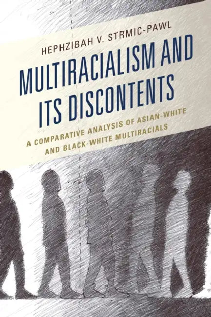 Multiracialism and Its Discontents: A Comparative Analysis of Asian-White and Black-White Multiracials by Hephzibah V. Strmic-Pawl