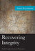Recovering Integrity: Moral Thought in American Pragmatism by Stuart Rosenbaum