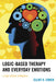Logic-Based Therapy and Everyday Emotions: A Case-Based Approach by Elliot D. Cohen