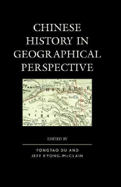 Chinese History in Geographical Perspective by Yongtao Du, Jeff Kyong-McClain, Kathlene Baldanza