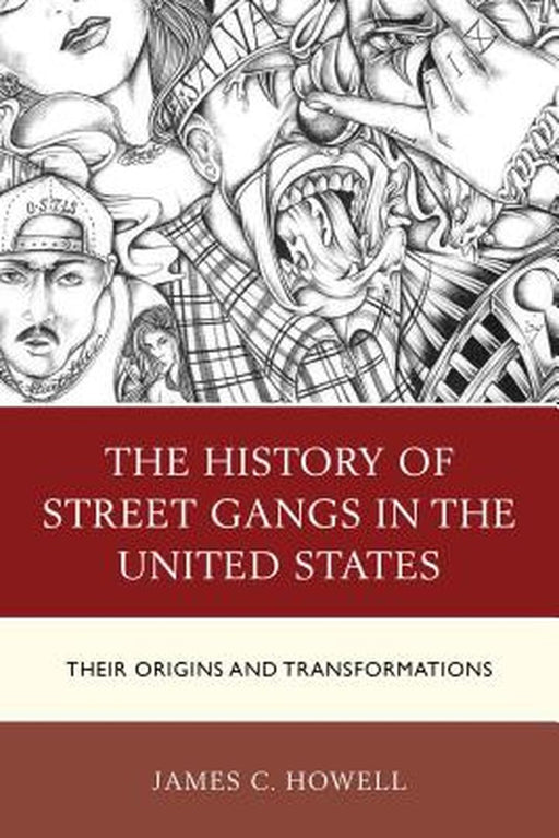 The History of Street Gangs in the United States: Their Origins and Transformations by Howell James C