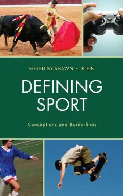 Defining Sport: Conceptions and Borderlines by Shawn E. Klein, Shawn E. Klein, Chad Carlson
