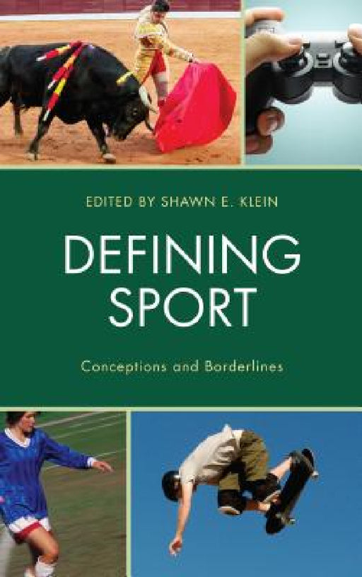 Defining Sport: Conceptions and Borderlines by Shawn E. Klein, Shawn E. Klein, Chad Carlson