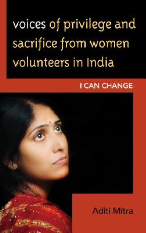 Voices of Privilege and Sacrifice from Women Volunteers in India: I Can Change by Aditi Mitra