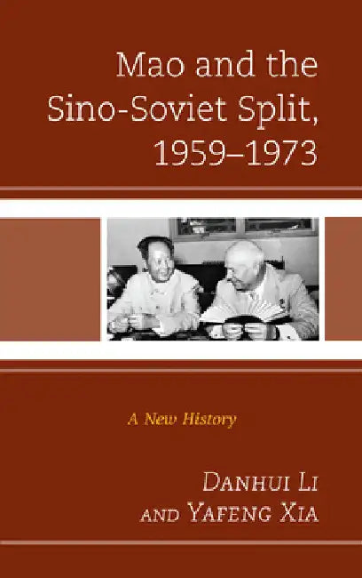 Mao and the Sino-Soviet Split, 1959-1973: A New History by Danhui Li