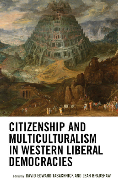 Citizenship and Multiculturalism in Western Liberal Democracies by David Edward Tabachnick, Leah Bradshaw, Yasmeen Abu-Laban