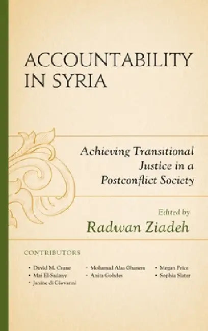 Accountability in Syria: Achieving Transitional Justice in a Postconflict Society by Radwan Ziadeh, David M. Crane, Mai El-Sadany