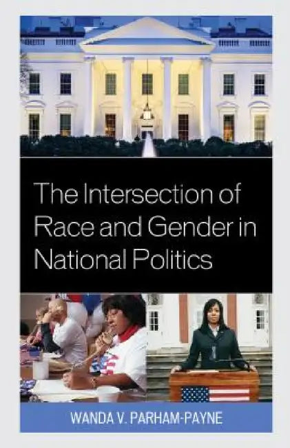 Intersection of Race and Gender in National Politics by Wanda Parham-Payne