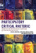 Participatory Critical Rhetoric: Theoretical and Methodological Foundations for Studying Rhetoric In Situ by Michael Middleton, Aaron Hess, Danielle Endres