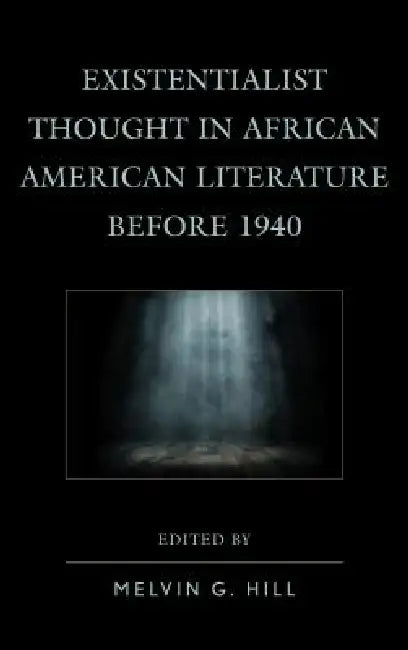 Existentialist Thought in African American Literature before 1940 by Renee Barlow, Chase Dimock, Timothy Golden
