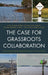 Case for Grassroots Collaboration: Social Capital and Ecosystem Restoration at the Local Level by John C. Morris, William Allen Gibson, William Marshall Leavitt