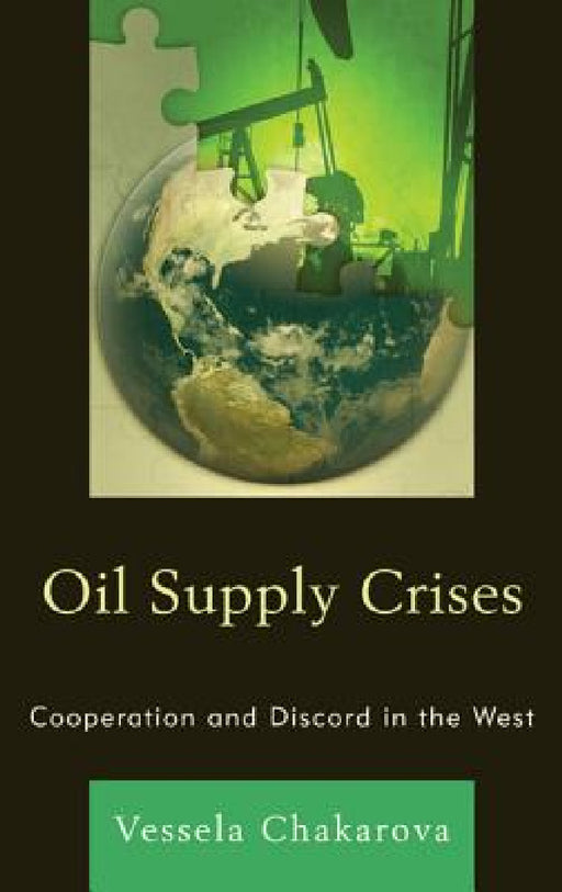 Oil Supply Crises: Cooperation and Discord in the West by Vessela Chakarova
