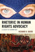 Rhetoric in Human Rights Advocacy: A Study of Exemplars by Richard K. Ghere, Youssef Farhat
