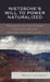 Nietzsche's Will to Power Naturalized: Translating the Human into Nature and Nature into the Human by Brian Lightbody