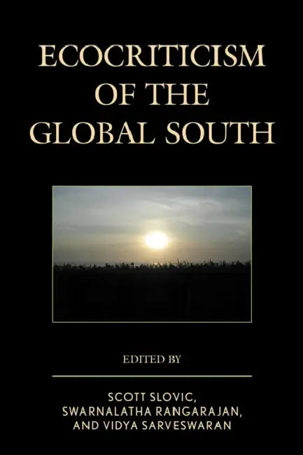 Ecocriticism of the Global South by Benay Blend, Charles Dawson, Sharae Deckard