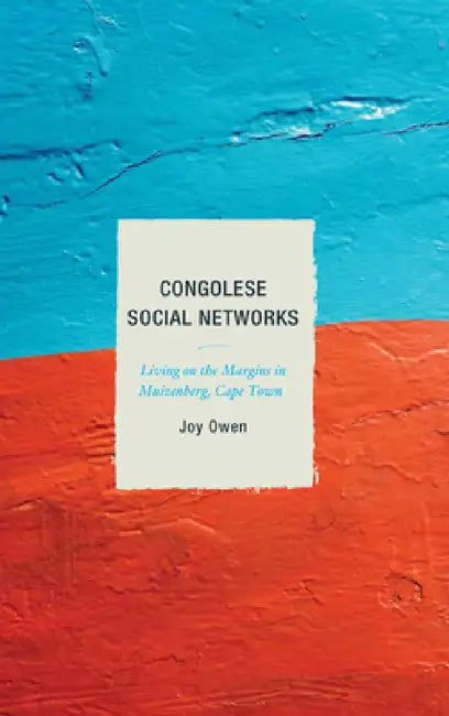 Congolese Social Networks: Living on the Margins in Muizenberg, Cape Town by Joy Owen