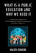 What Is a Public Education and Why We Need It: A Philosophical Inquiry into Self-Development, Cultural Commitment, and Public Engagement by Walter Feinberg