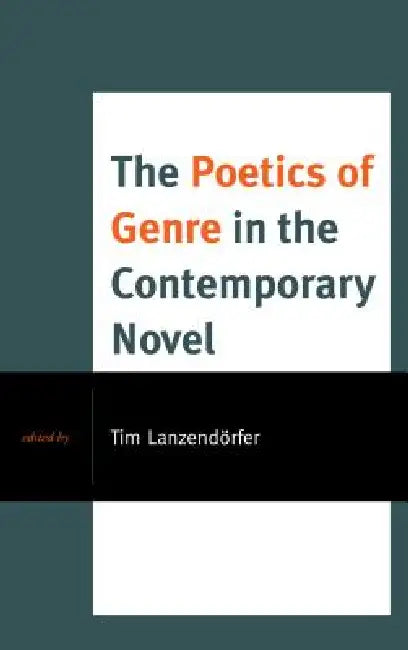 Poetics of Genre in the Contemporary Novel by Tim Lanzendörfer, Martina Allen, Roger Bellin