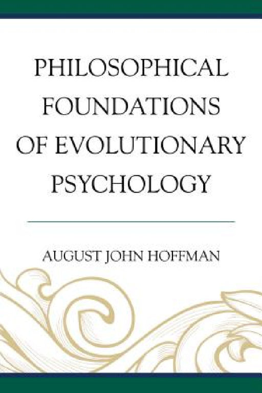Philosophical Foundations of Evolutionary Psychology by August John Hoffman