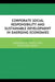 Corporate Social Responsibility and Sustainable Development in Emerging Economies by Dhirendra K. Vajpeyi, Roopinder Oberoi, Swapan K. Bala
