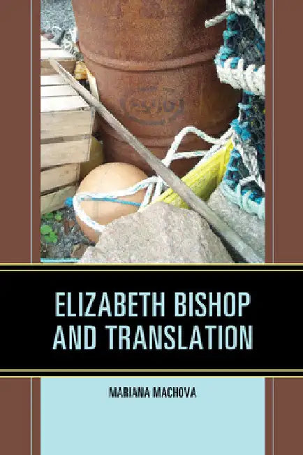 Elizabeth Bishop and Translation by Mariana Machova
