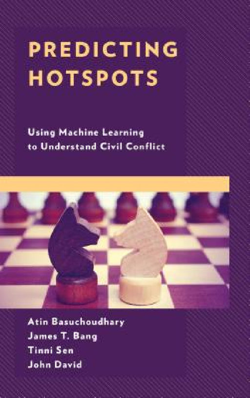 Predicting Hotspots: Using Machine Learning to Understand Civil Conflict by Atin Basuchoudhary, James T. Bang, Tinni Sen