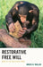 Restorative Free Will: Back to the Biological Base by Bruce N. Waller