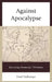 Against Apocalypse: Recovering Humanity's Wholeness by Fred Dallmayr