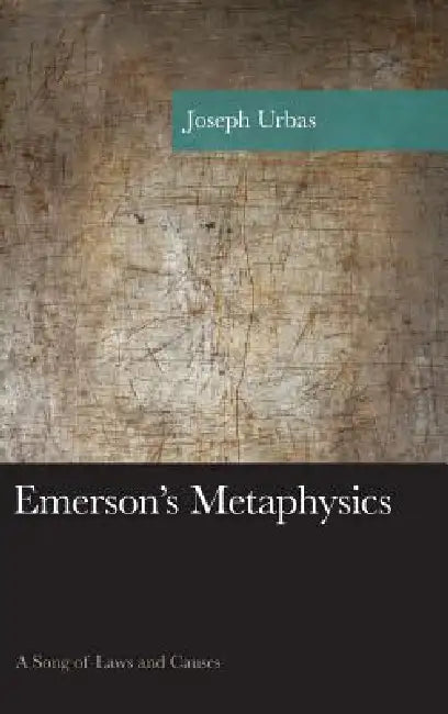 Emerson's Metaphysics: A Song of Laws and Causes by Joseph Urbas
