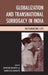 Globalization and Transnational Surrogacy in India: Outsourcing Life by Sayantani DasGupta, Shamita Das DasGupta, Preeti Nayak